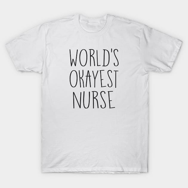 World’s Okayest Nurse T-Shirt by djhyman